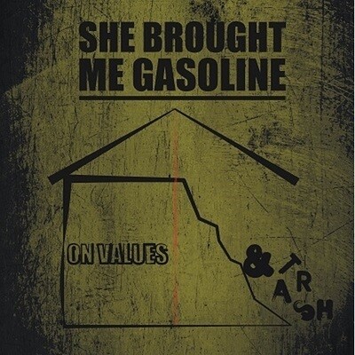SHE BROUGHT ME GASOLINE - On Value And Trash