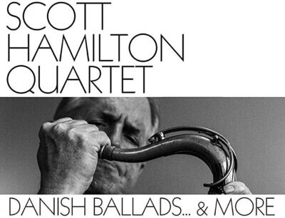 SCOTT HAMILTON QUARTET - Danish Ballads & More