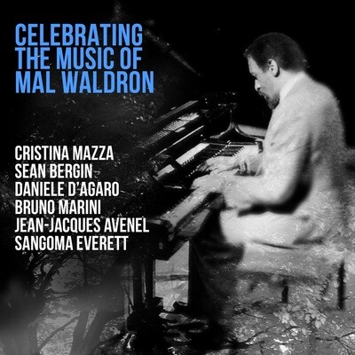 MAZZA/BERGIN/D'AGARO/MARINI/AVENEL/EVERETT - Celebrating The Music Of Mal Waldron