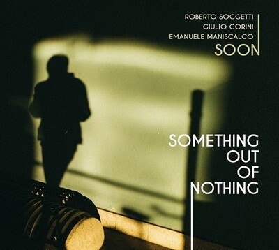 SOON (ROBERTO SOGGETTI TRIO) - Something Out Of Nothing