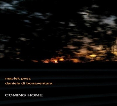 MACIEK PYSZ & DANIELE DI BONAVENTURA - Coming Home