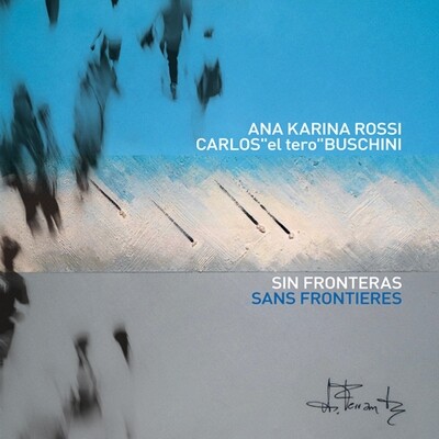Ana Karina Rossi/Carlos Buschini - Sin Fronteras Sans Frontieres Ana Karina Rossi/Carlos Buschini - Sin Fronteras Sans Frontieres