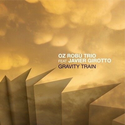 Oz Robu Trio Feat. Javier Girotto - Gravity Train
