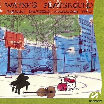 Paesani/Dalpozzo/Mazzucco Trio - Wayne's Playground Paesani/Dalpozzo/Mazzucco Trio - Wayne's Playground