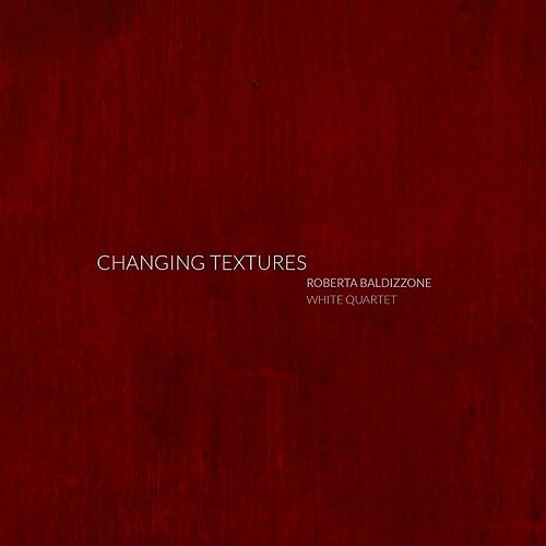 ROBERTA BALDIZZONE WHITE QUARTET - Changing Textures