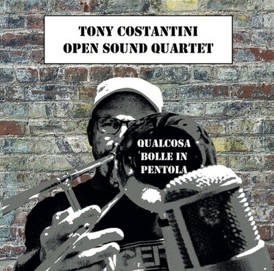 TONY COSTANTINI OPEN SOUND QUARTET - Qualcosa Bolle In Pentola