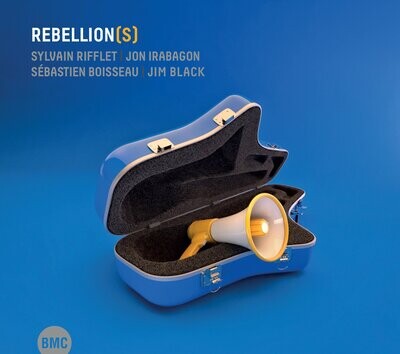 Sylvain Rifflet I Jon Irabagon I Sébastien Boisseau I Jim Black-Rebellion(s)