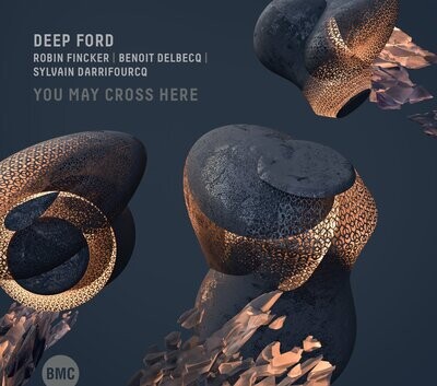 Deep Ford (Robin Fincker, Benoit Delbecq, Sylvain Darrifourcq)-You May Cross Here