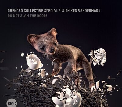 Grencsó Collective Special 5 with Ken Vandermark-Do Not Slam the Door!