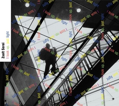 Zsolt Serei -I look Up, Just Light