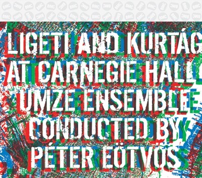 Ligeti/Kurtág (Eötvös) live at Carnegie Hall - Ligeti and Kurtág at Carnegie Hall