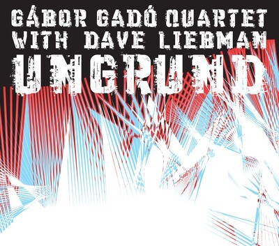 Gábor Gadó Quartet with Dave Liebman - Ungrund Gábor Gadó Quartet with Dave Liebman - Ungrund