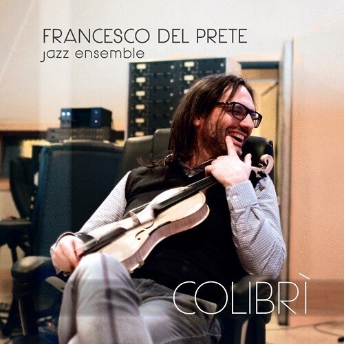 FRANCESCO DEL PRETE JAZZ ENSEMBLE - Colibri
