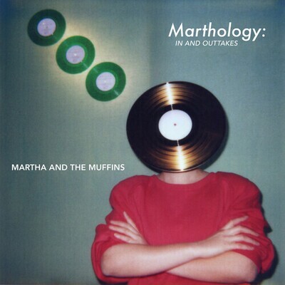 Martha And The Muffins - Marthology: The In & Outtakes