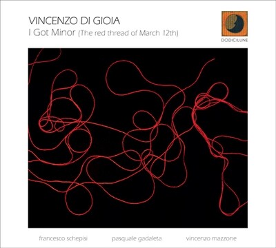 VINCENZO DI GIOIA-I Got Minor (The Red Thread Of March 12th) VINCENZO DI GIOIA-I Got Minor (The Red Thread Of March 12th)
