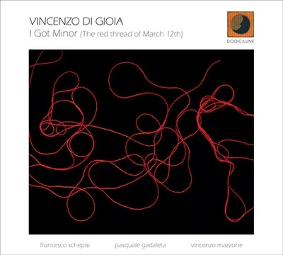 VINCENZO DI GIOIA-I Got Minor (The Red Thread Of March 12th)