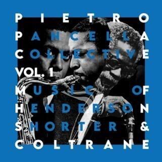 Pietro Pancella Collective – Vol.1 Music of Henderson, Shorter & Coltrane