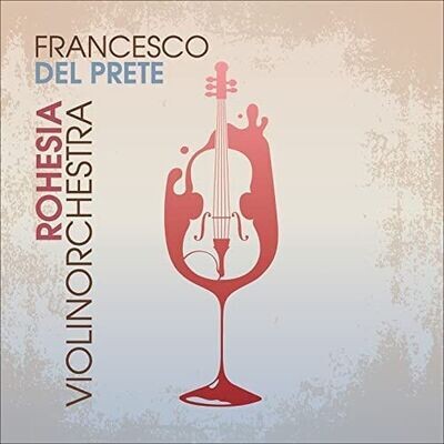 FRANCESCO DEL PRETE – Rohesia Violinorchestra
