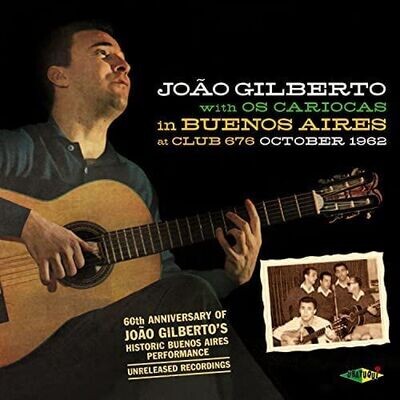 JOÃO GILBERTO with OS CARIOCAS – In Buenos Aires at Club 676, October 1962