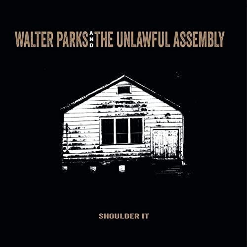 WALTER PARKS & THE UNLAWFUL ASSEMBLY – Shoulder It