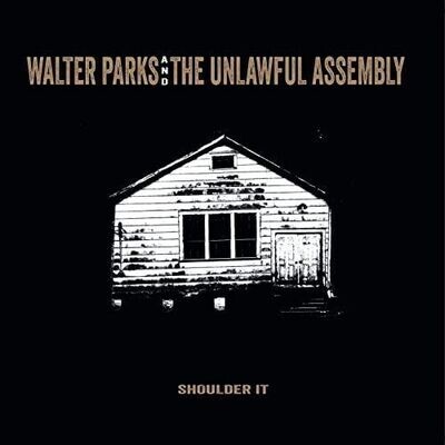 WALTER PARKS & THE UNLAWFUL ASSEMBLY – Shoulder It