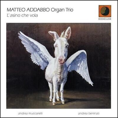 MATTEO ADDABBO ORGAN TRIO – L’asino Che Vola MATTEO ADDABBO ORGAN TRIO – L’asino Che Vola