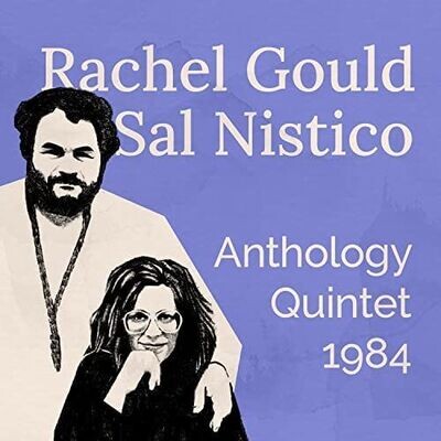 RACHEL GOULD & SAL NISTICO - Anthology Quintet 1984
