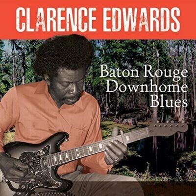 CLARENCE EDWARDS - Baton Rouge Downhome Blues