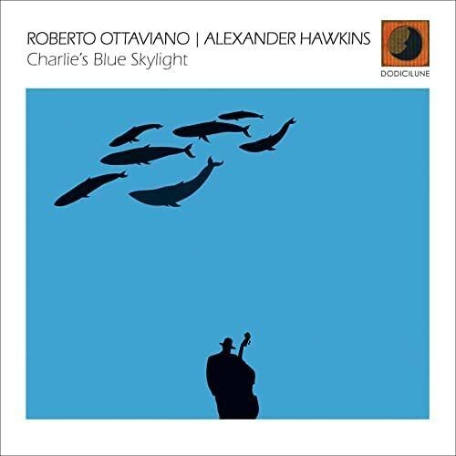 ROBERTO OTTAVIANO / ALEXANDER HAWKINS - Charlie's Blue Skylight