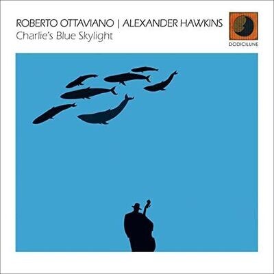 ROBERTO OTTAVIANO / ALEXANDER HAWKINS - Charlie's Blue Skylight