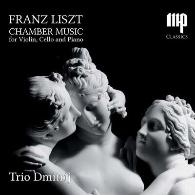 TRIO DMITRIJ - Franz Liszt (Chamber Music For Violin Cello And Piano)
