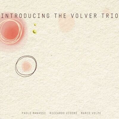 PAOLO MANASSE/RICCARDO VIGORÈ/MARCO VOLPE - Introducing The Volver Trio