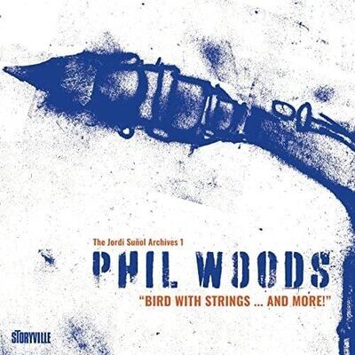 PHIL WOODS (2CD) - Bird With Strings… And More!
