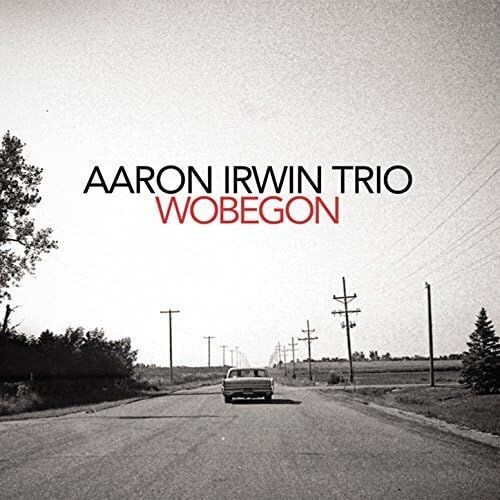 AARON IRWIN TRIO - Wobegon