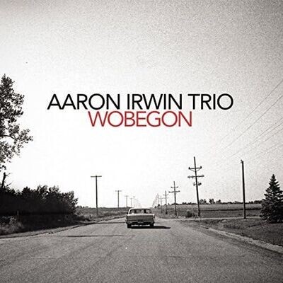 AARON IRWIN TRIO - Wobegon AARON IRWIN TRIO - Wobegon
