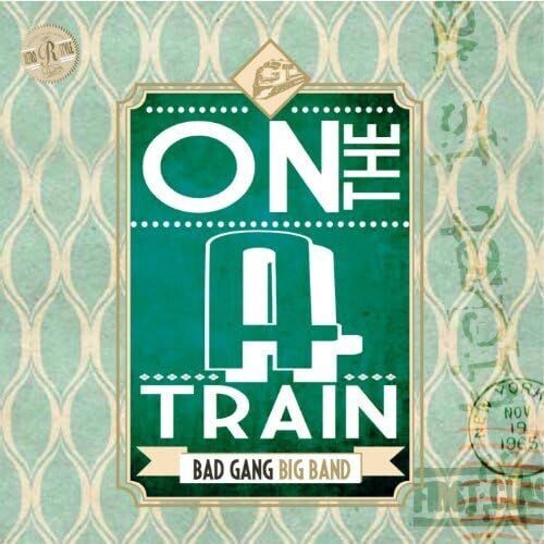 BAD GANG BIG BAND - On The A Train