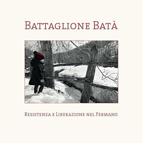 BATTAGLIONE BATA - Resistenza E Liberazione Nel Fermano