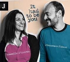 ROSSELLA D'ANDREA / FRANCESCO PISANO - It Had To Be You