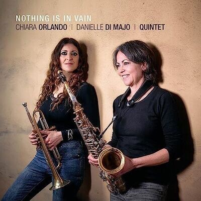 CHIARA ORLANDO & DANIELLE DI MAJO QUINTET - Nothing Is In Vain