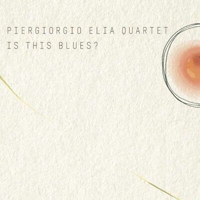 PIERGIORGIO ELIA QUARTET - is This Blues?