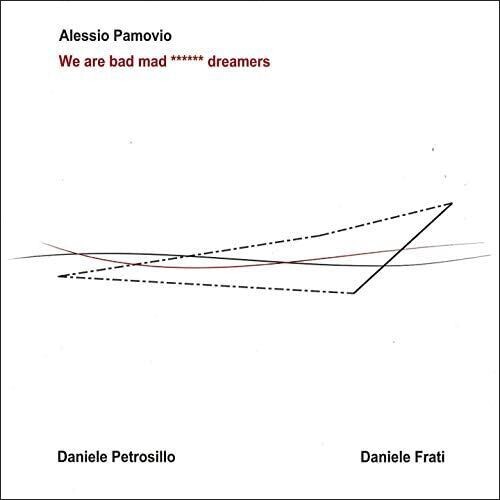 ALESSIO PAMOVIO - We Are Bad Mad ****** Dreamers