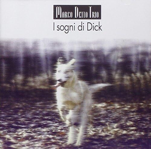 MARCO DETTO - I Sogni Di Dick