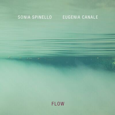 SONIA SPINELLO & EUGENIA CANALE - Flow