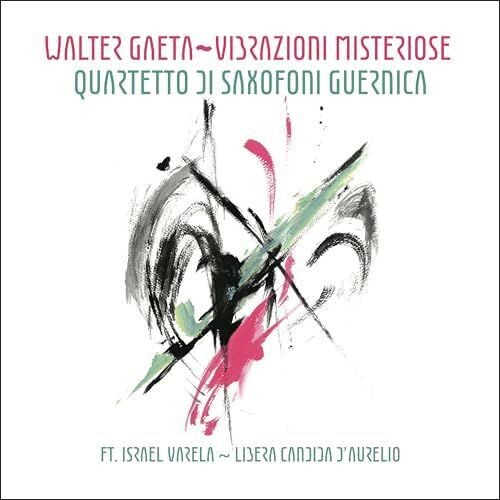 WALTER GAETA & QUARTETTO SAXOFONI GUERNICA - Vibrazioni Misteriose