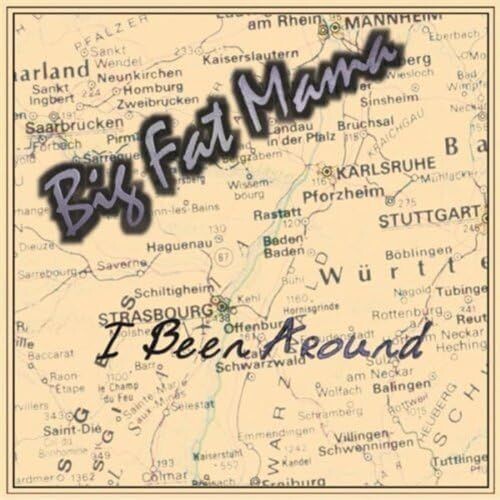 BIG FAT MAMA - I Been Around