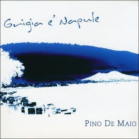 PINO DE MAIO - Grigio è Napule