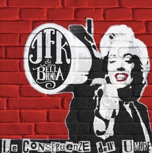 JFK & LA SUA BELLA BIONDA - Le Conseguenze Dell'Umore