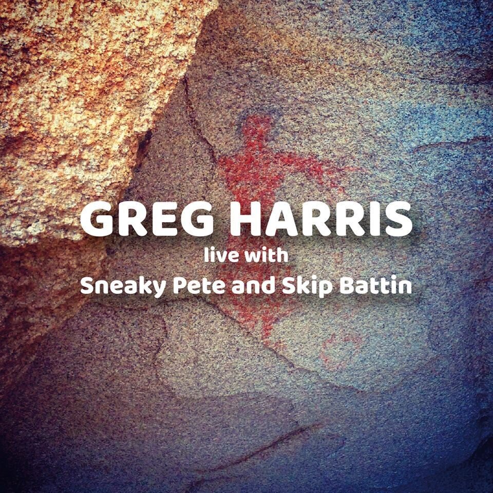 Greg Harris - Live with Sneaky Pete & Skip Battin