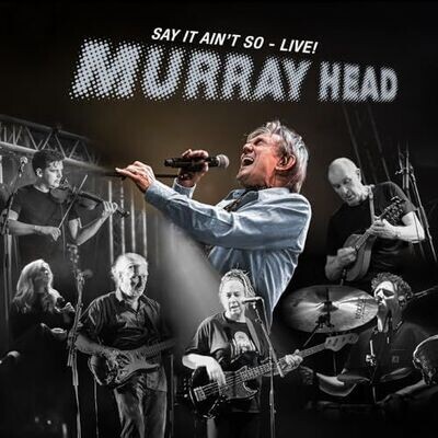 MURRAY HEAD - Say It Ain't So - Live!
