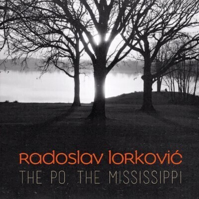 Radoslav Lorkovic - The Po, The Mississippi Radoslav Lorkovic - The Po, The Mississippi